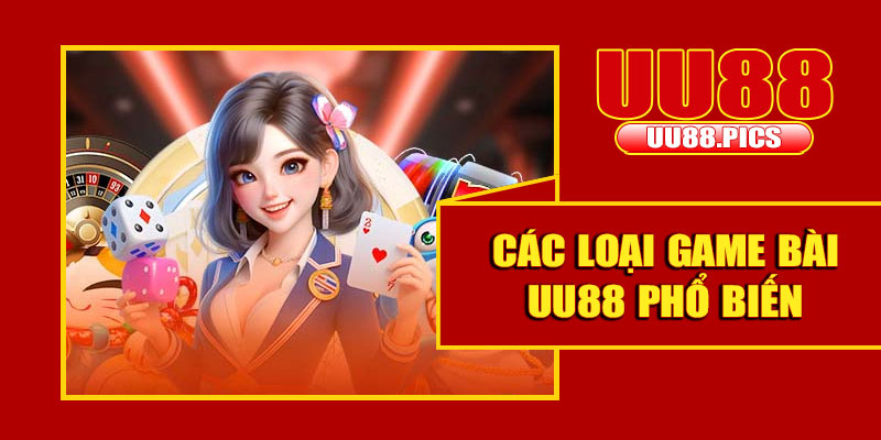 Các loại game bài UU88 phổ biến
