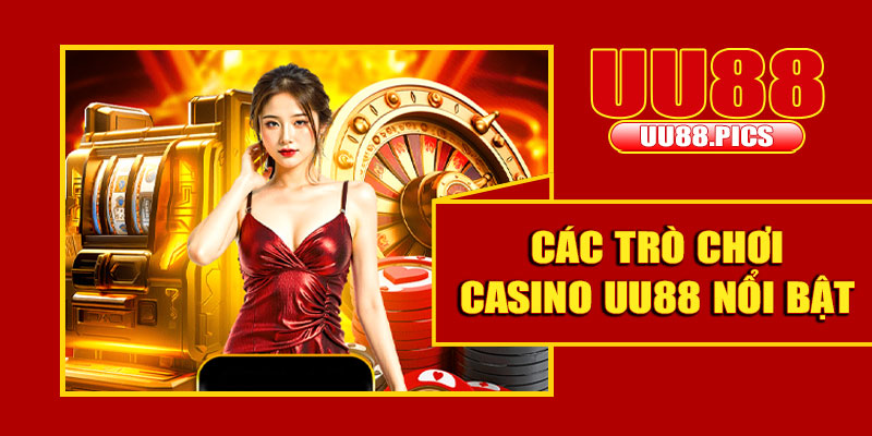 Các trò chơi casino UU88 nổi bật
