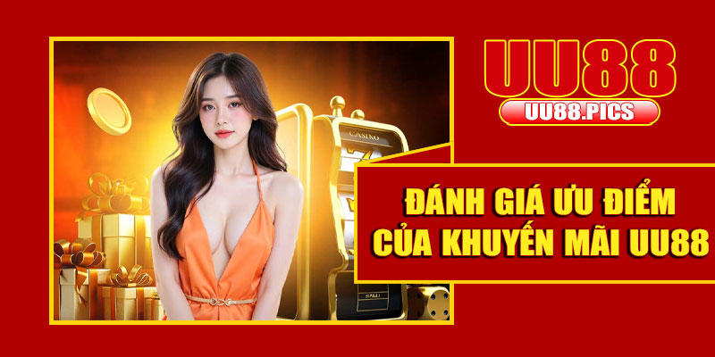 Đánh giá ưu điểm của khuyến mãi UU88