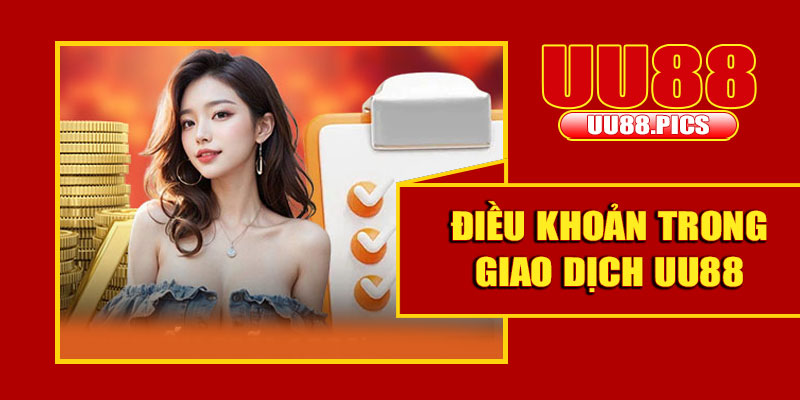Quy định điều khoản trong giao dịch UU88