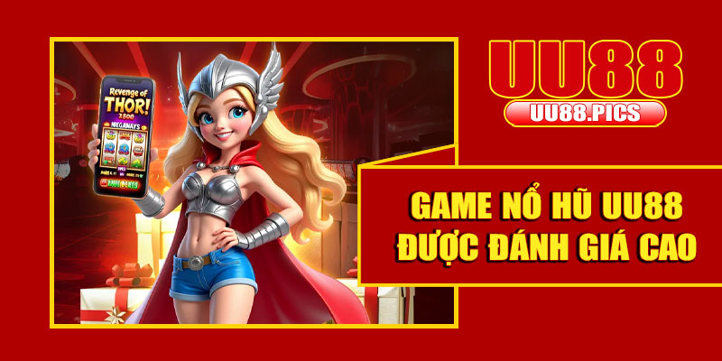 Game nổ hũ UU88 được đánh giá cao