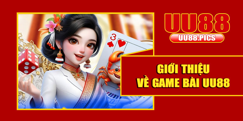 Giới thiệu về game bài UU88