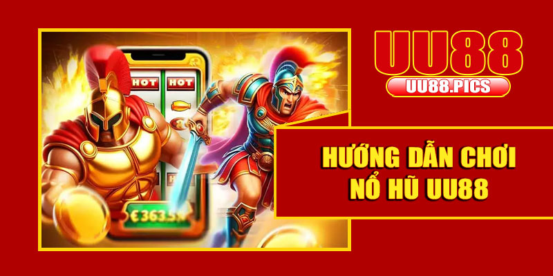 Hướng dẫn chơi nổ hũ UU88 cho người mới