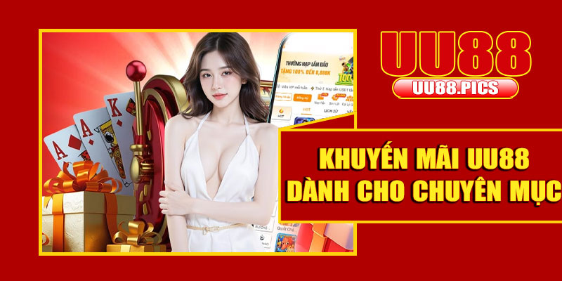 Khuyến mãi UU88 dành cho chuyên mục