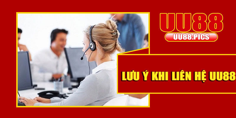 Lưu ý khi liên hệ UU88