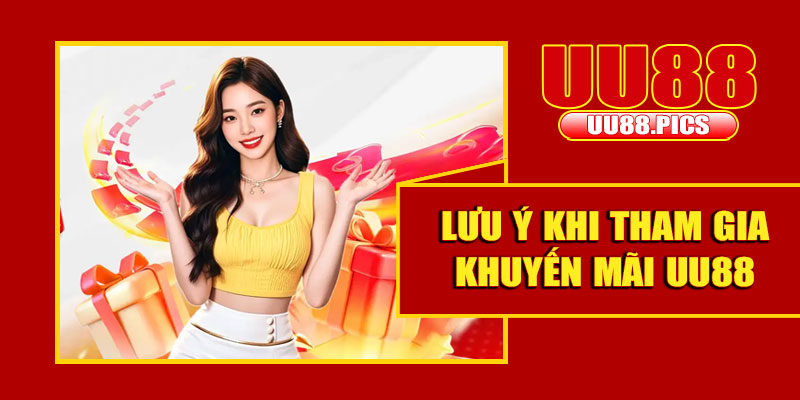 Những lưu ý khi tham gia khuyến mãi UU88