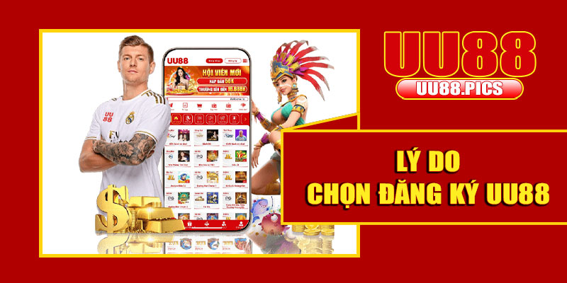Lý do chọn đăng ký UU88
