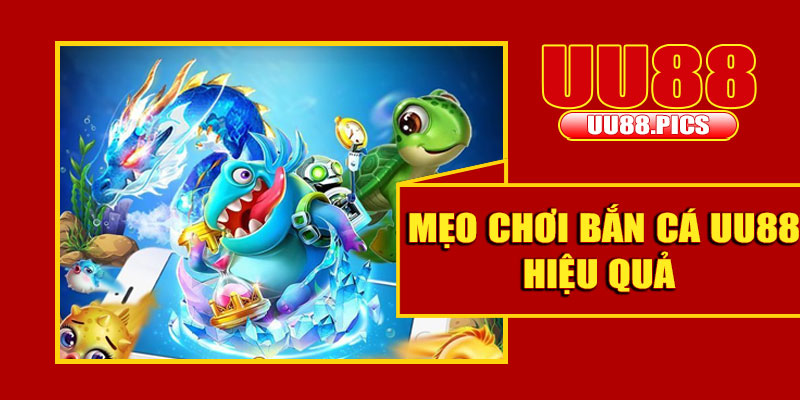 Mẹo chơi bắn cá UU88 hiệu quả – Bắn ít, trúng nhiều