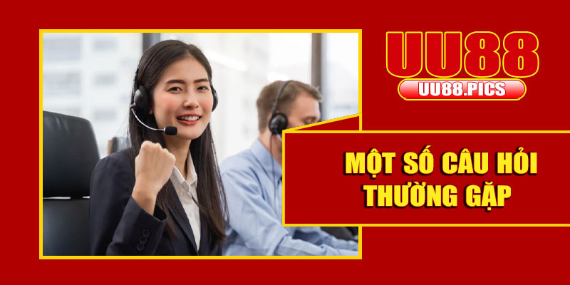FAQ – Một số câu hỏi thường gặp về liên hệ UU88