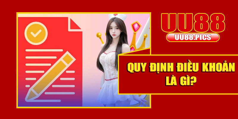 Giới thiệu chung về quy định điều khoản UU88