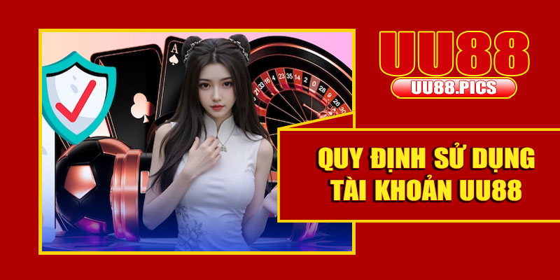 Quy định điều khoản về việc sử dụng tài khoản tại UU88