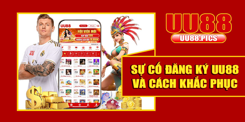 Sự cố đăng ký UU88 và cách khắc phục