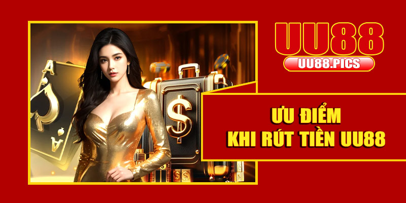 Ưu điểm khi rút tiền UU88