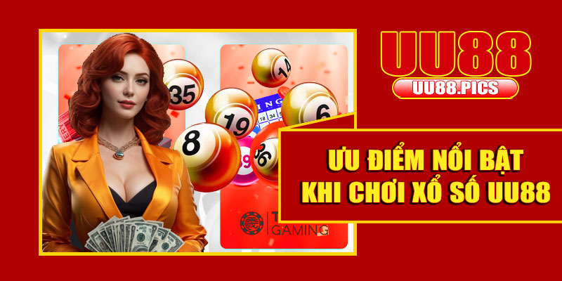 Ưu điểm nổi bật khi chơi xổ số UU88
