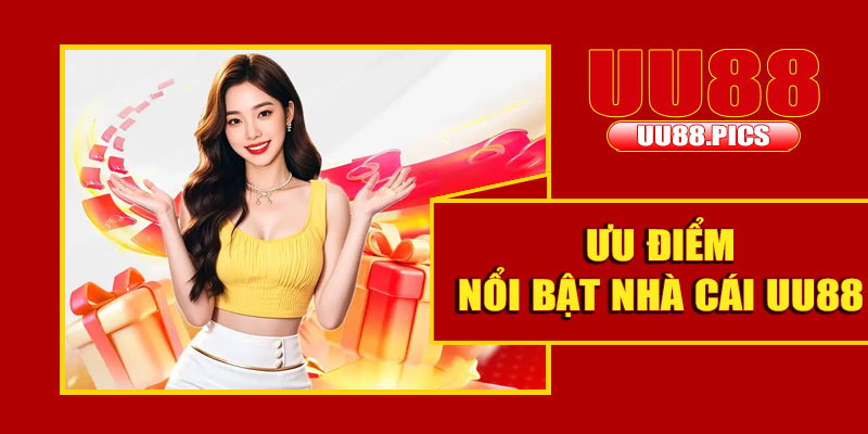Những ưu điểm nổi bật nhà cái UU88