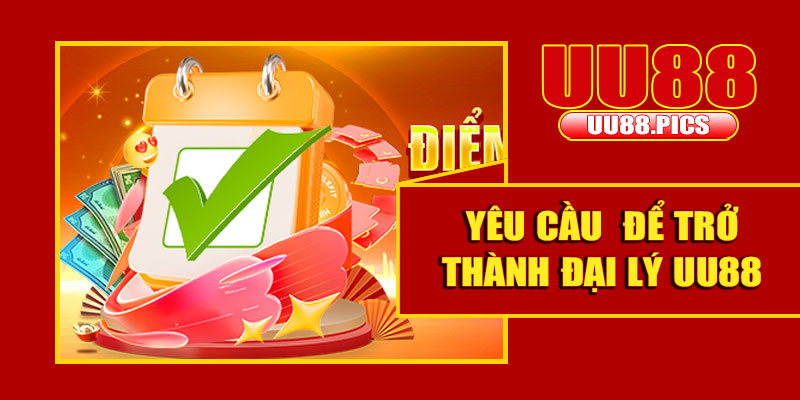 Yêu cầu cơ bản để trở thành đại lý UU88